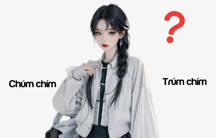 Chúm chím hay Trúm chím từ nào viết đúng chính tả?