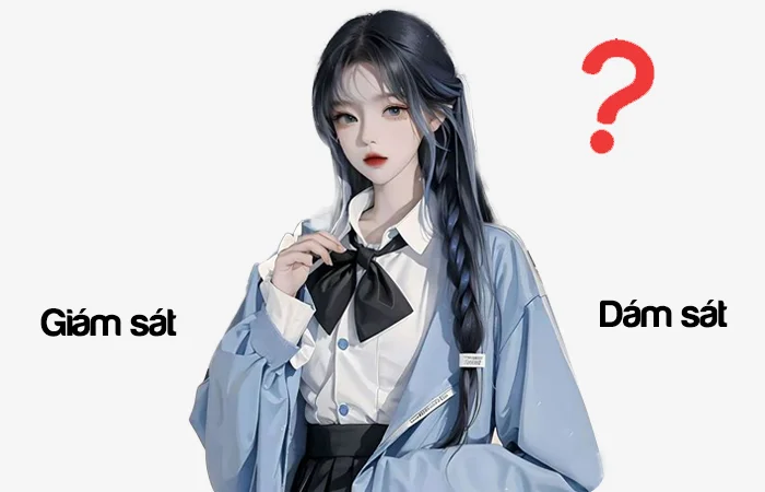 Giám sát hay Dám sát đâu là từ viết đúng chính tả?