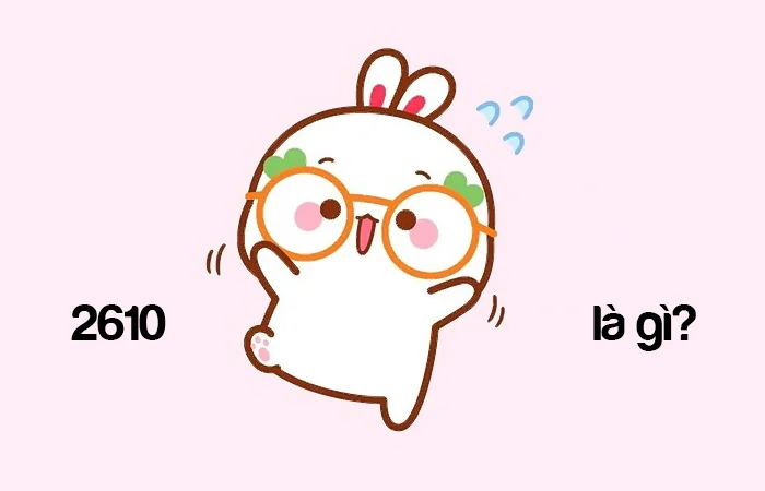 2610 là gì? Ý nghĩa của con số 2610 trong tiếng Trung