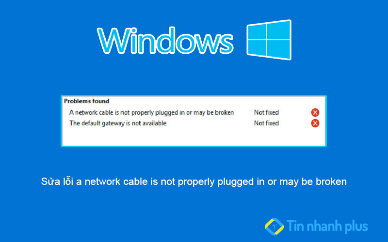 Sửa lỗi a network cable is not properly plugged in or may be broken - Tin nhanh Plus