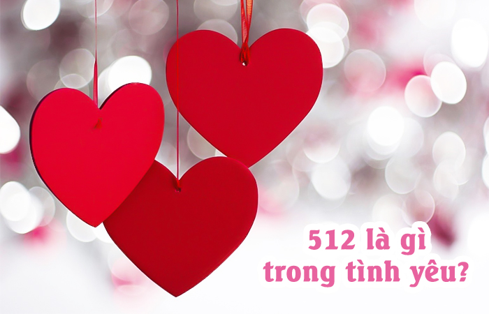 512 là gì trong tình yêu
