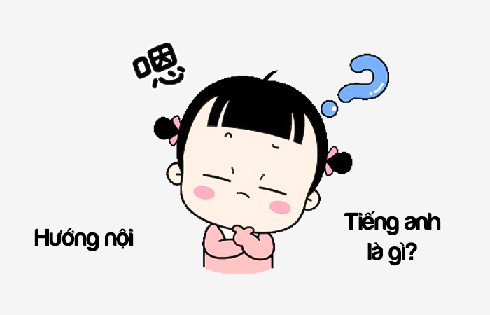 Hướng nội tiếng Anh là gì